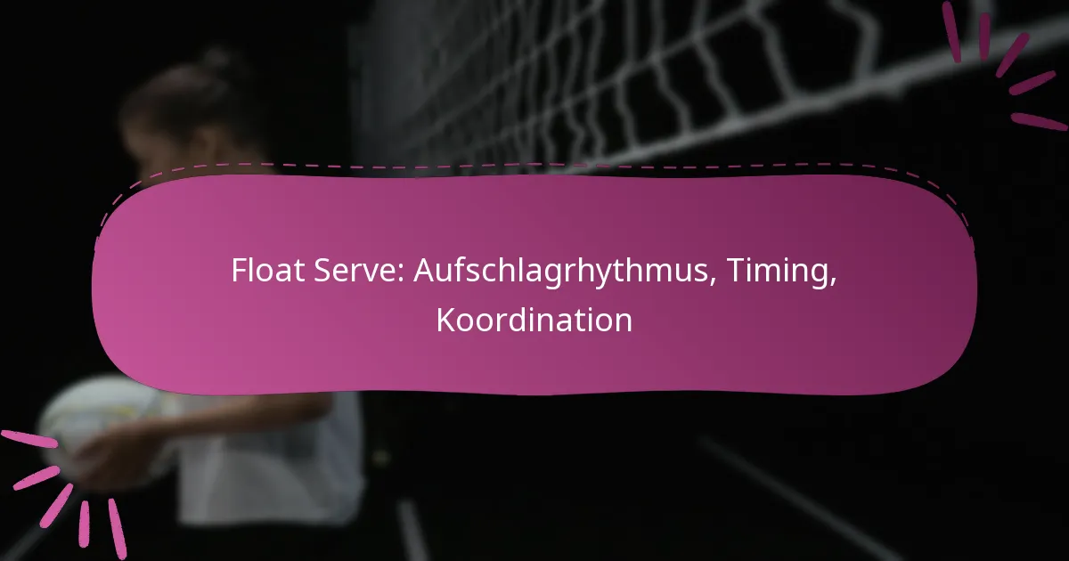 Float Serve: Aufschlagrhythmus, Timing, Koordination