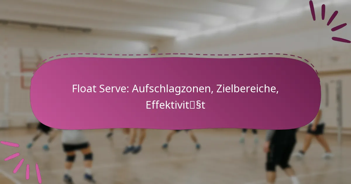 Float Serve: Aufschlagzonen, Zielbereiche, Effektivität
