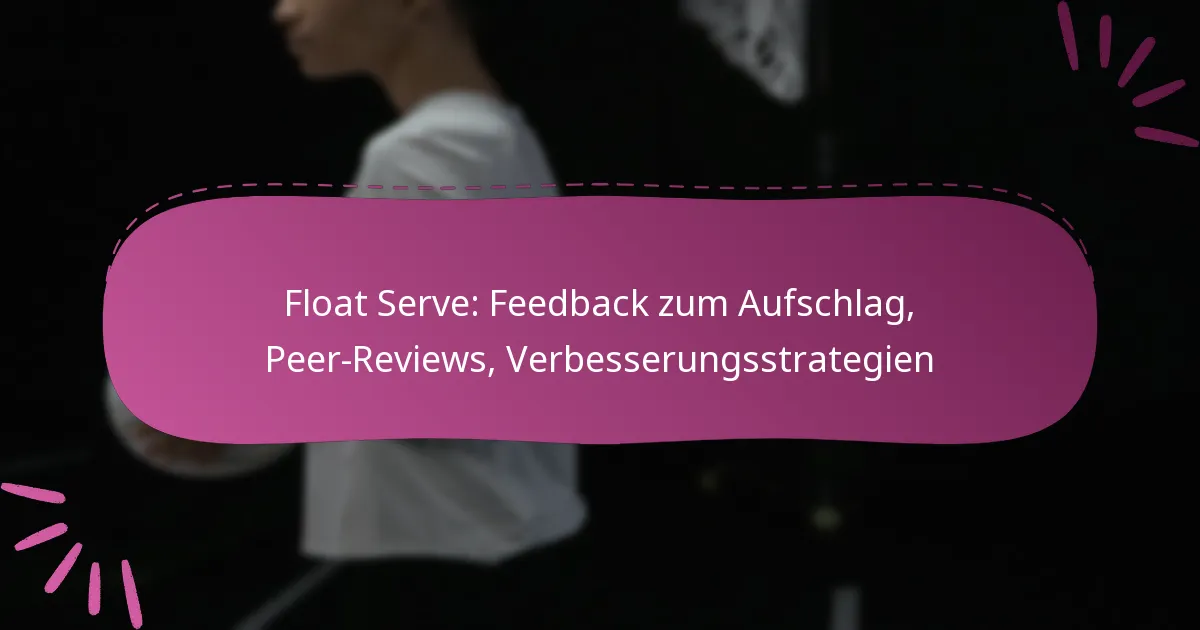 Float Serve: Feedback zum Aufschlag, Peer-Reviews, Verbesserungsstrategien