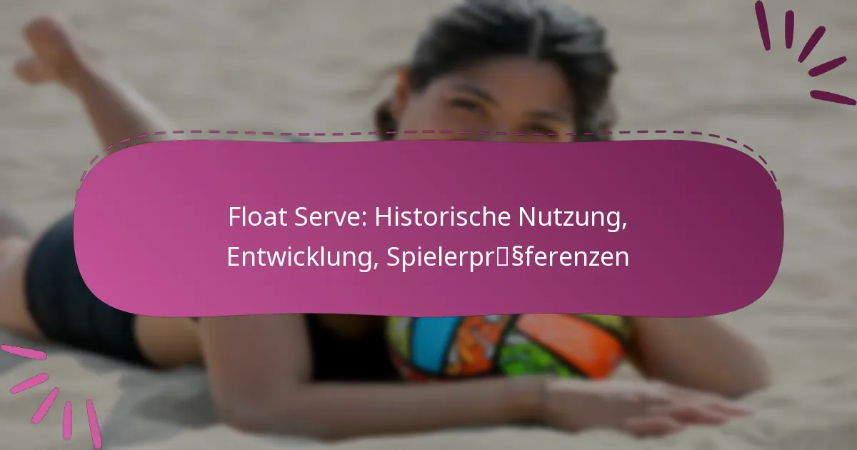 Float Serve: Historische Nutzung, Entwicklung, Spielerpräferenzen