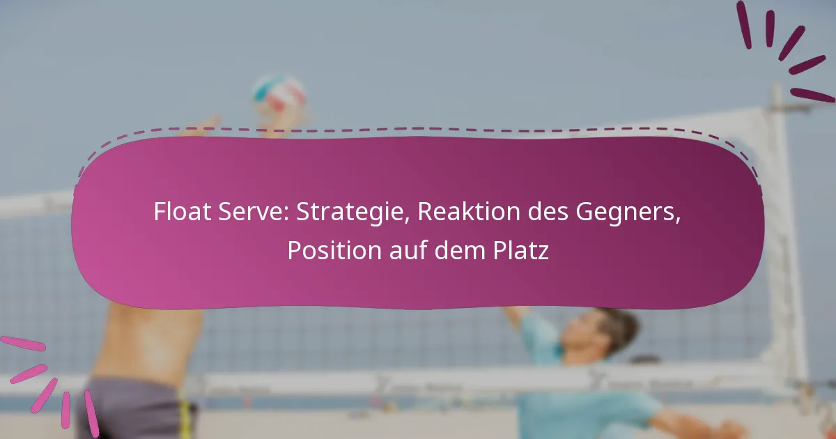 Float Serve: Strategie, Reaktion des Gegners, Position auf dem Platz