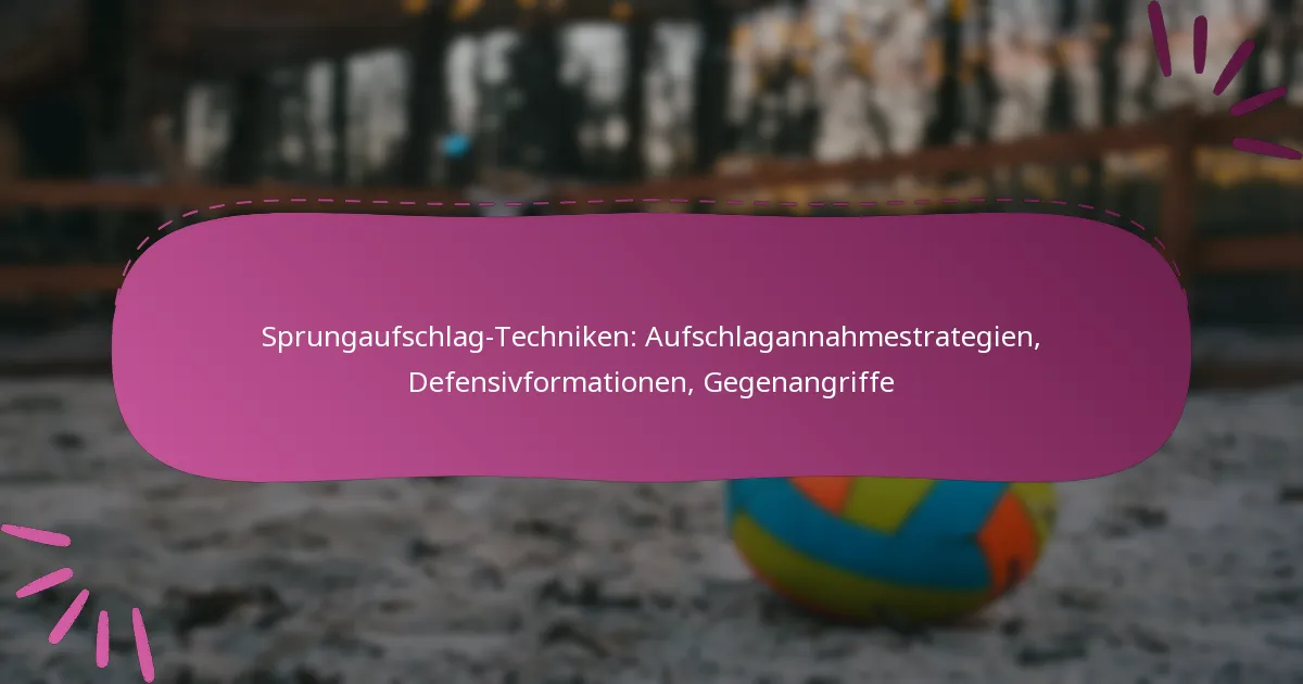 Sprungaufschlag-Techniken: Aufschlagannahmestrategien, Defensivformationen, Gegenangriffe