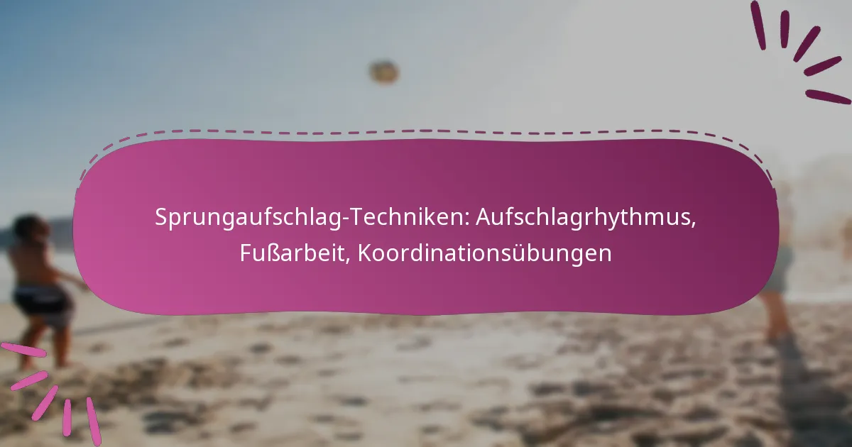 Sprungaufschlag-Techniken: Aufschlagrhythmus, Fußarbeit, Koordinationsübungen