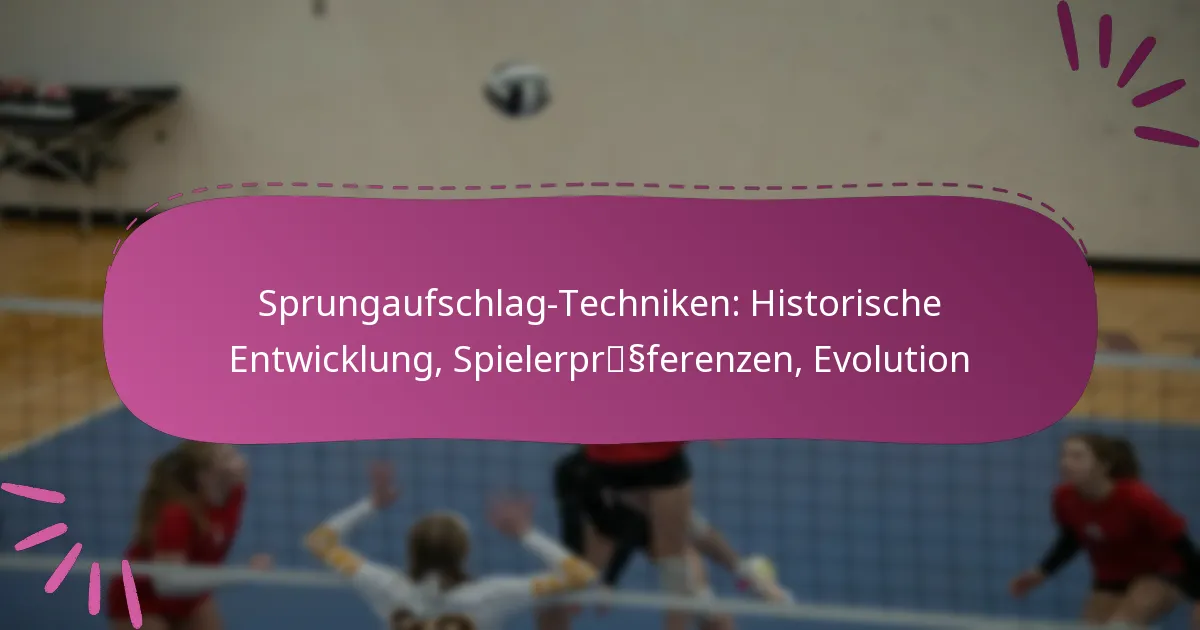Sprungaufschlag-Techniken: Historische Entwicklung, Spielerpräferenzen, Evolution