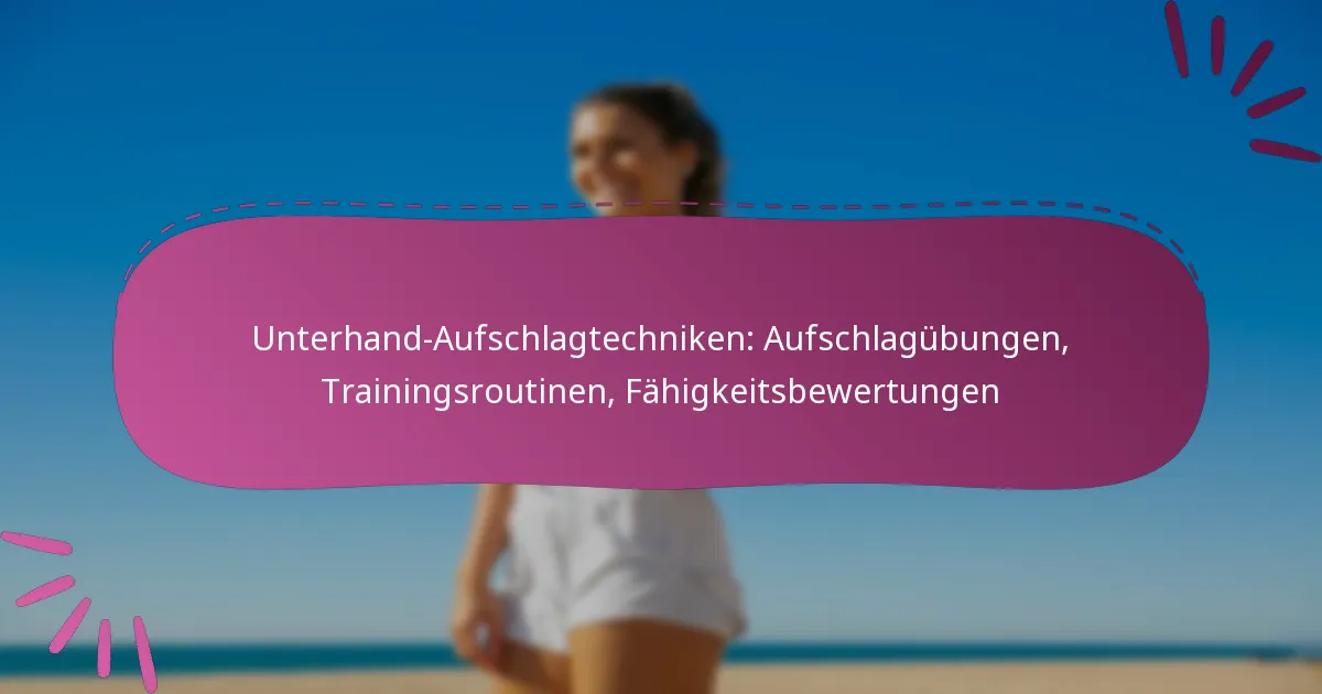 Unterhand-Aufschlagtechniken: Aufschlagübungen, Trainingsroutinen, Fähigkeitsbewertungen
