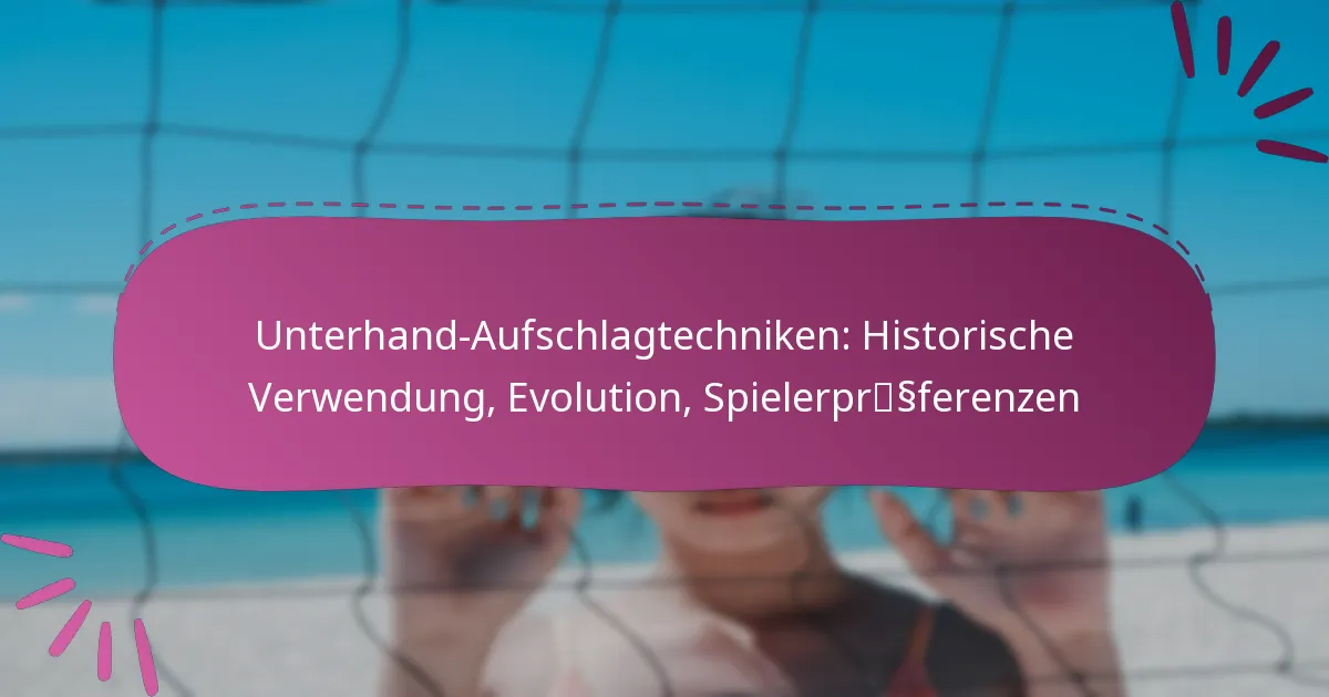 Unterhand-Aufschlagtechniken: Historische Verwendung, Evolution, Spielerpräferenzen