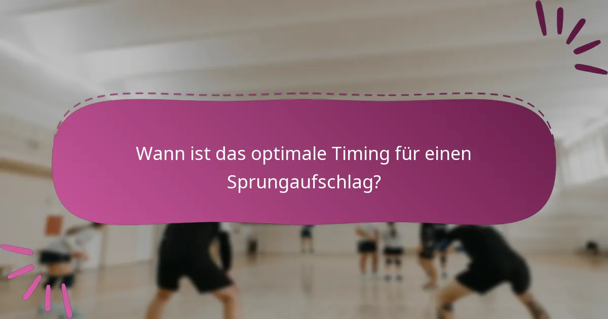 Wann ist das optimale Timing für einen Sprungaufschlag?