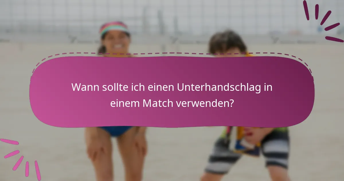 Wann sollte ich einen Unterhandschlag in einem Match verwenden?