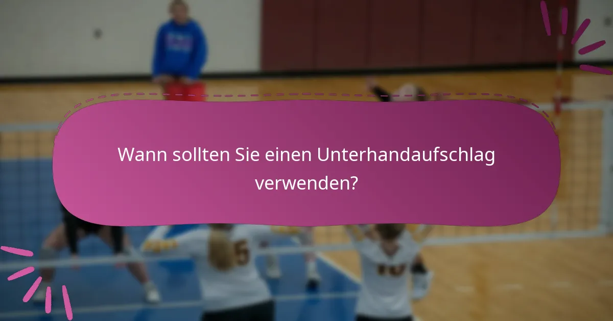 Wann sollten Sie einen Unterhandaufschlag verwenden?