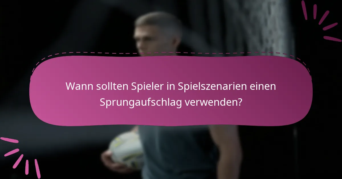 Wann sollten Spieler in Spielszenarien einen Sprungaufschlag verwenden?