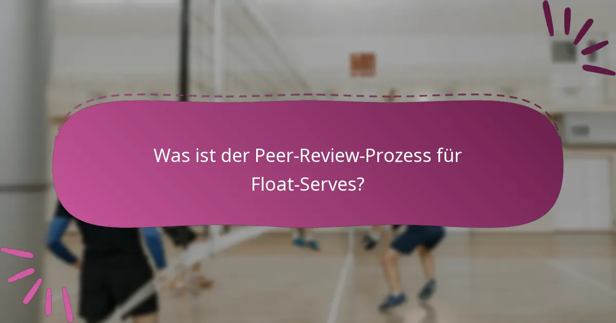 Was ist der Peer-Review-Prozess für Float-Serves?