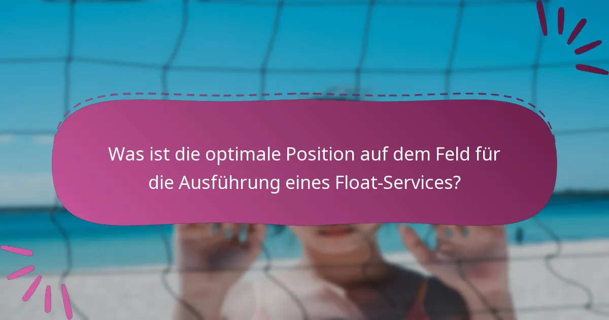 Was ist die optimale Position auf dem Feld für die Ausführung eines Float-Services?