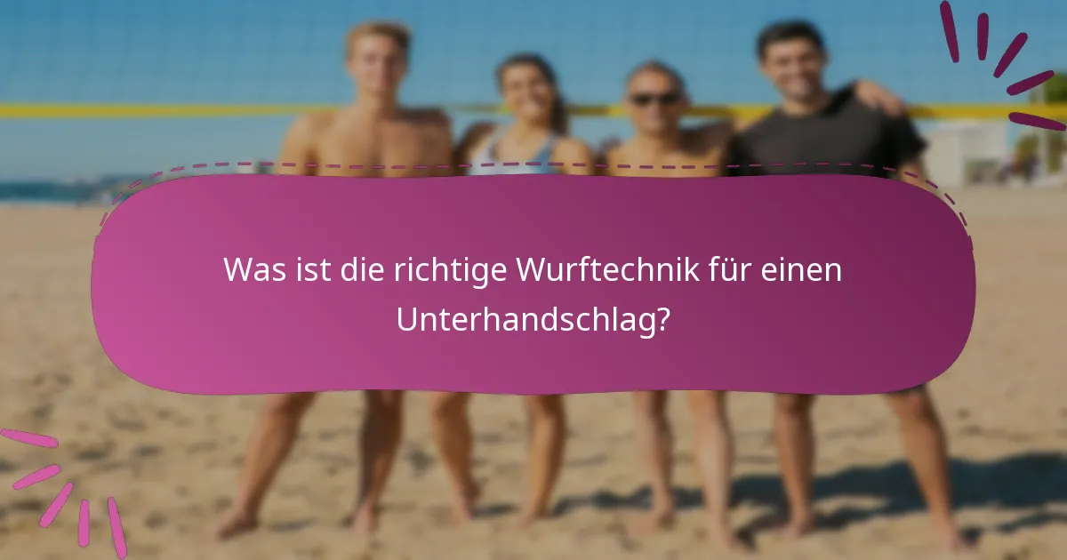 Was ist die richtige Wurftechnik für einen Unterhandschlag?