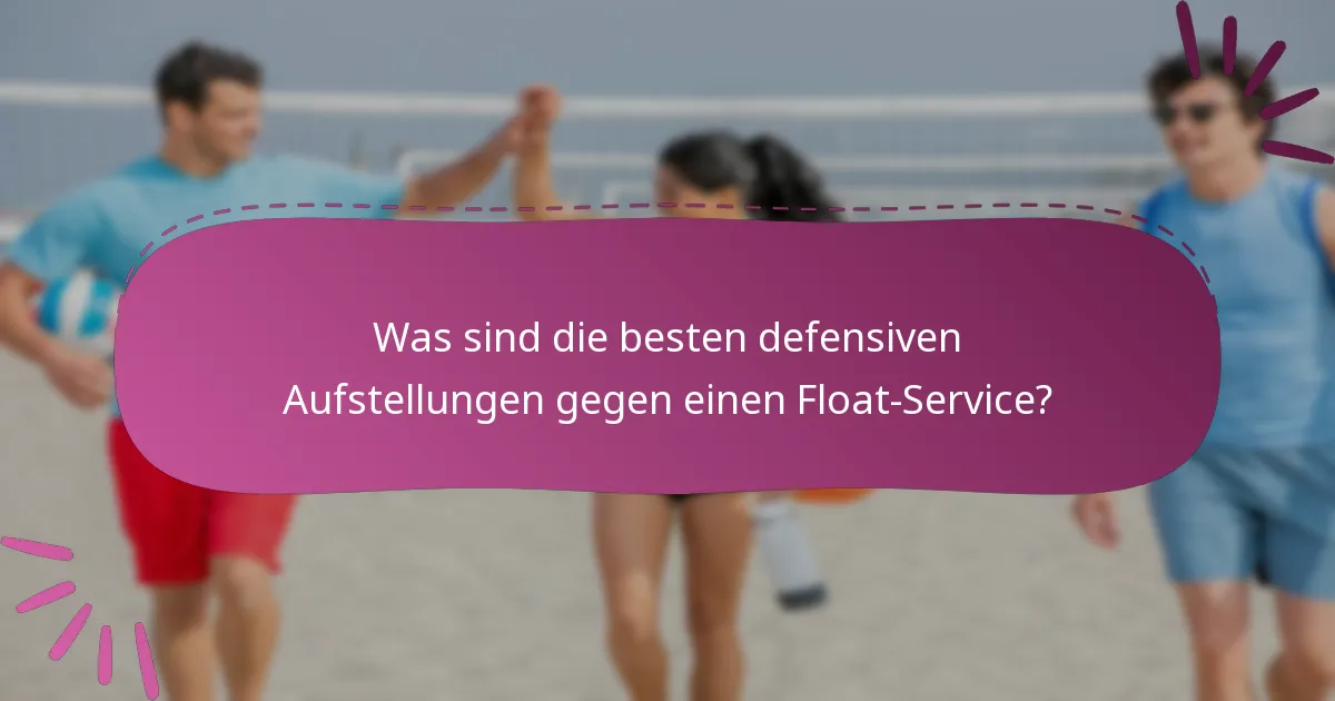 Was sind die besten defensiven Aufstellungen gegen einen Float-Service?