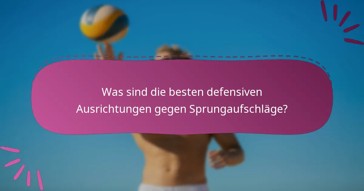 Was sind die besten defensiven Ausrichtungen gegen Sprungaufschläge?
