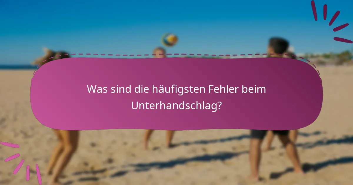 Was sind die häufigsten Fehler beim Unterhandschlag?