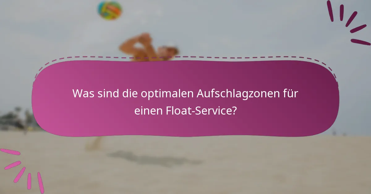 Was sind die optimalen Aufschlagzonen für einen Float-Service?