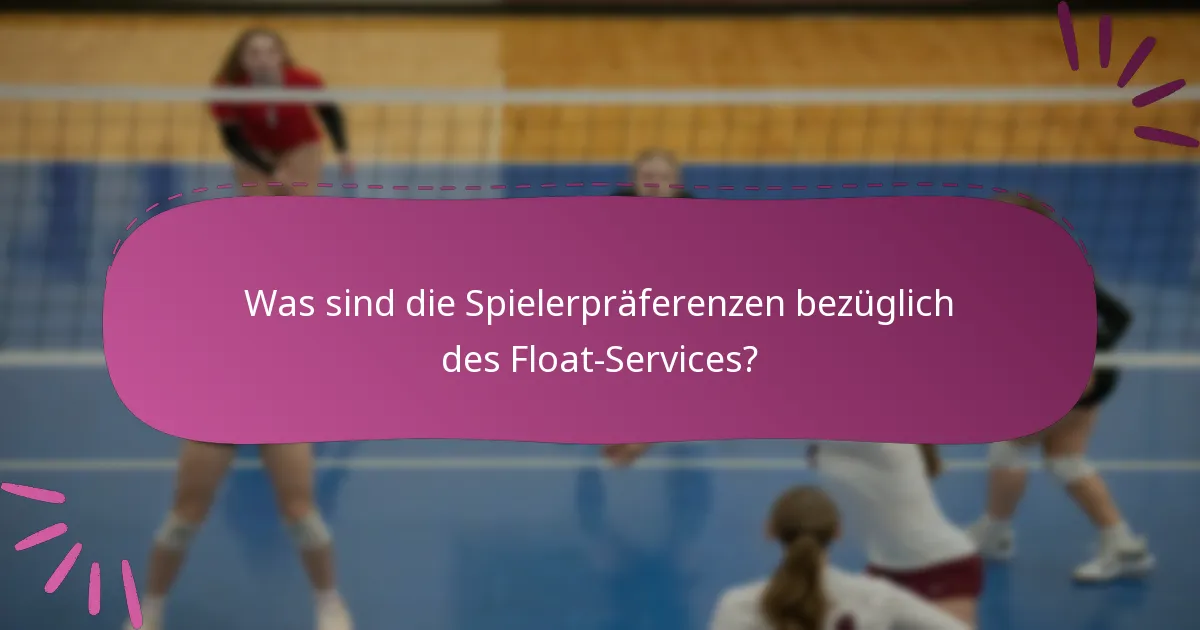 Was sind die Spielerpräferenzen bezüglich des Float-Services?