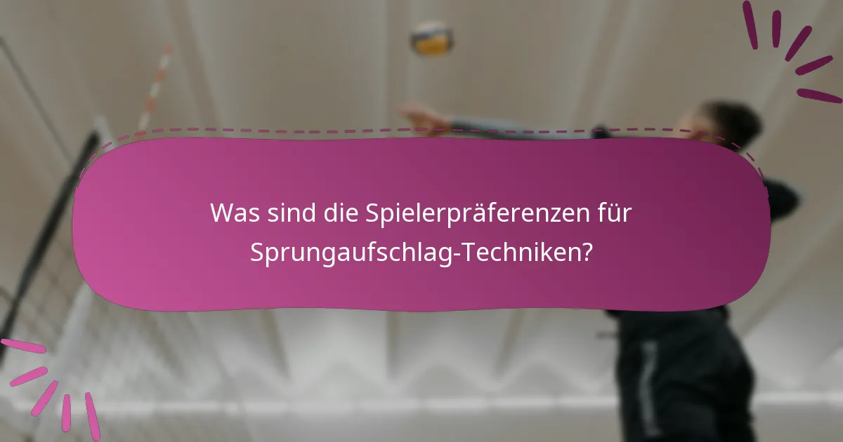 Was sind die Spielerpräferenzen für Sprungaufschlag-Techniken?