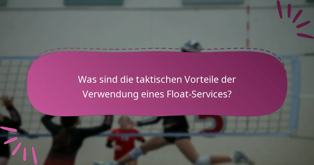 Was sind die taktischen Vorteile der Verwendung eines Float-Services?