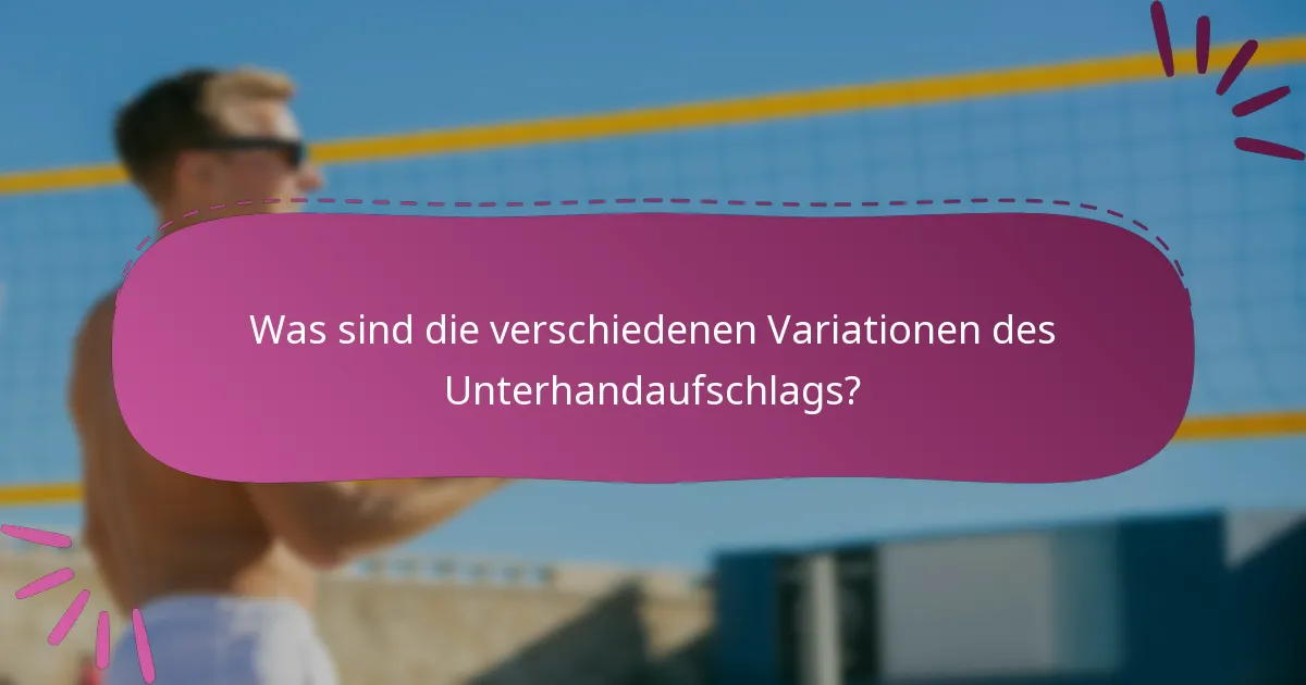 Was sind die verschiedenen Variationen des Unterhandaufschlags?