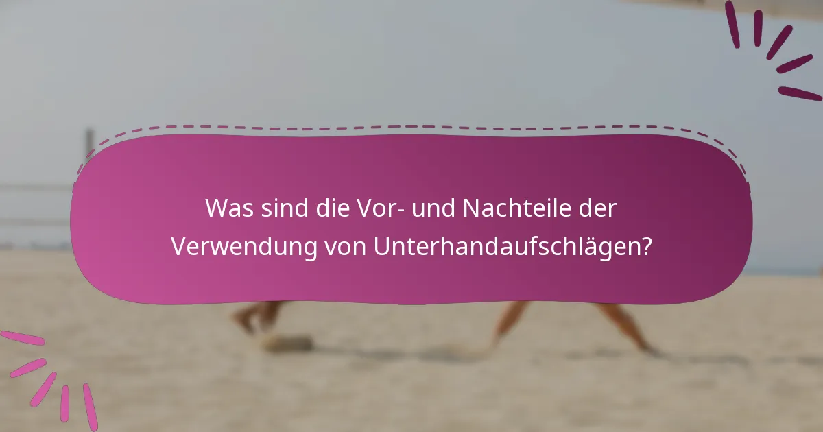 Was sind die Vor- und Nachteile der Verwendung von Unterhandaufschlägen?