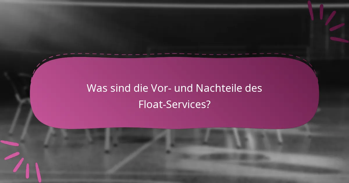 Was sind die Vor- und Nachteile des Float-Services?