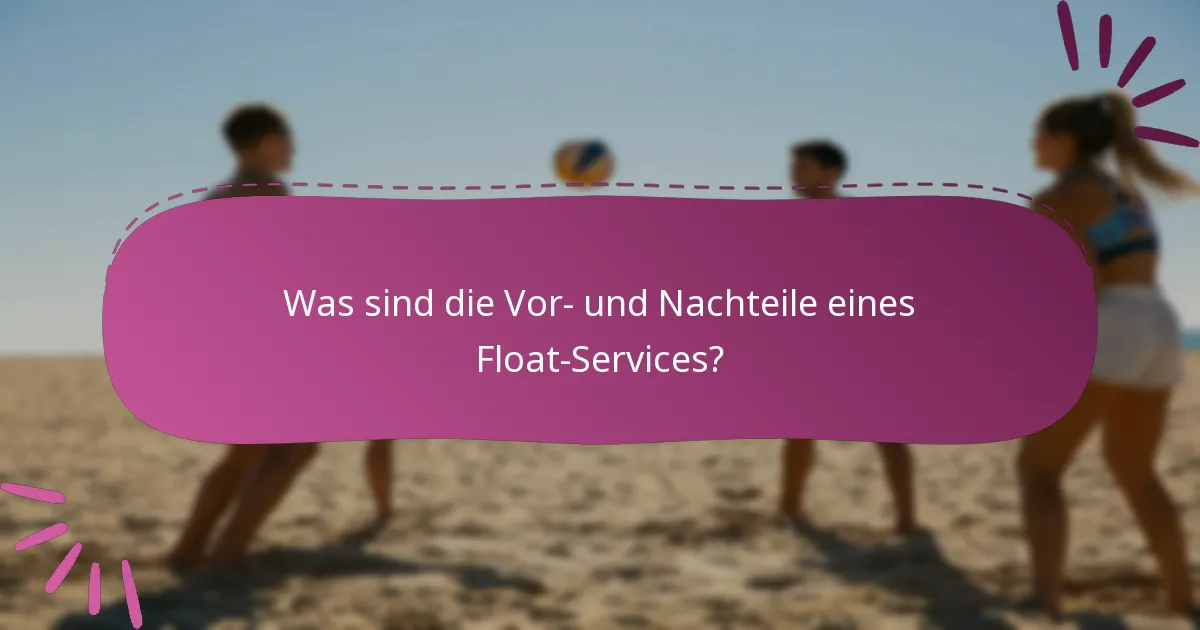 Was sind die Vor- und Nachteile eines Float-Services?