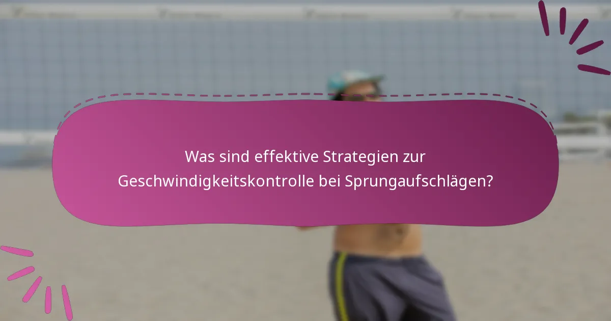 Was sind effektive Strategien zur Geschwindigkeitskontrolle bei Sprungaufschlägen?