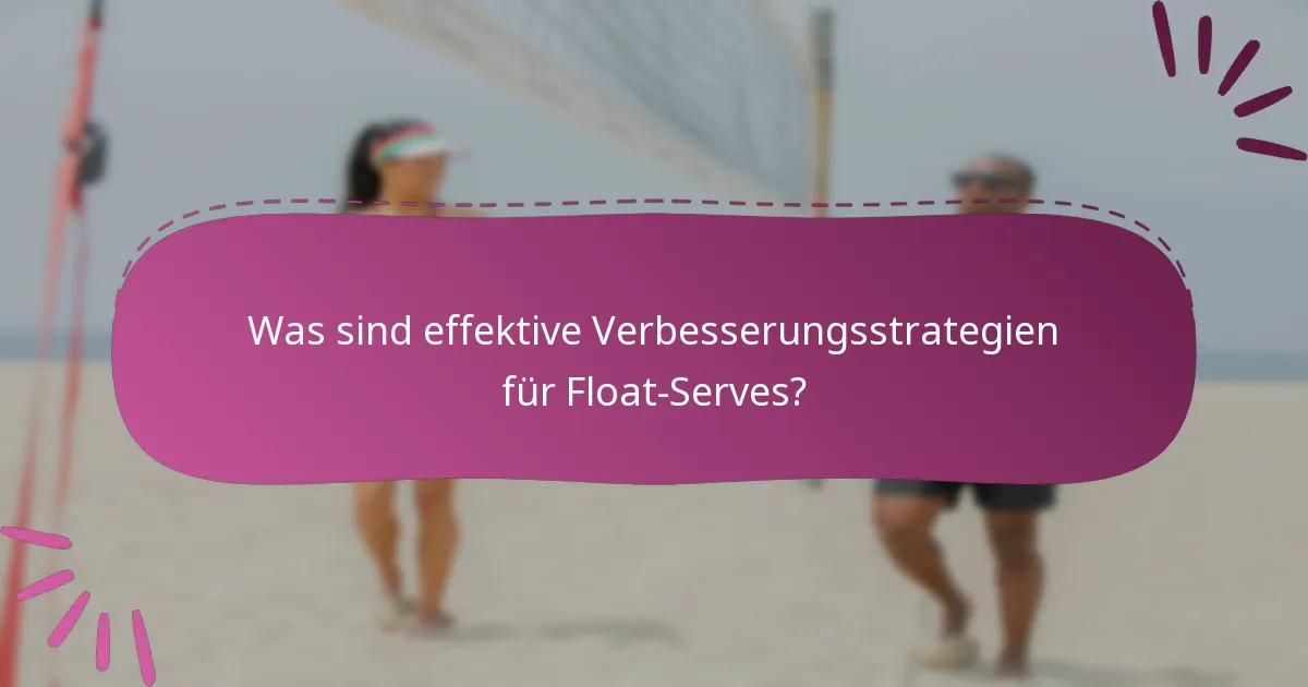 Was sind effektive Verbesserungsstrategien für Float-Serves?