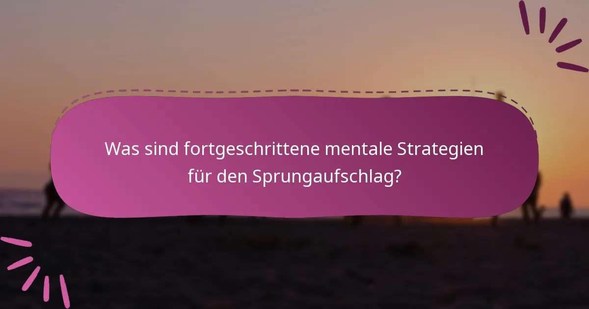 Was sind fortgeschrittene mentale Strategien für den Sprungaufschlag?