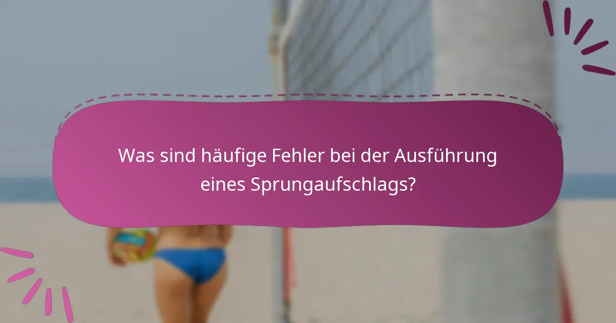 Was sind häufige Fehler bei der Ausführung eines Sprungaufschlags?