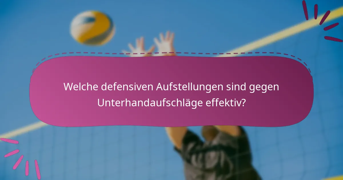 Welche defensiven Aufstellungen sind gegen Unterhandaufschläge effektiv?