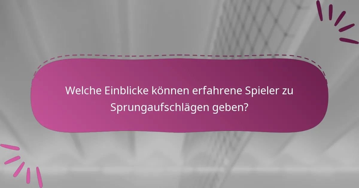 Welche Einblicke können erfahrene Spieler zu Sprungaufschlägen geben?
