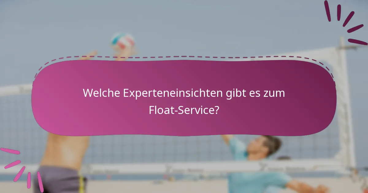 Welche Experteneinsichten gibt es zum Float-Service?