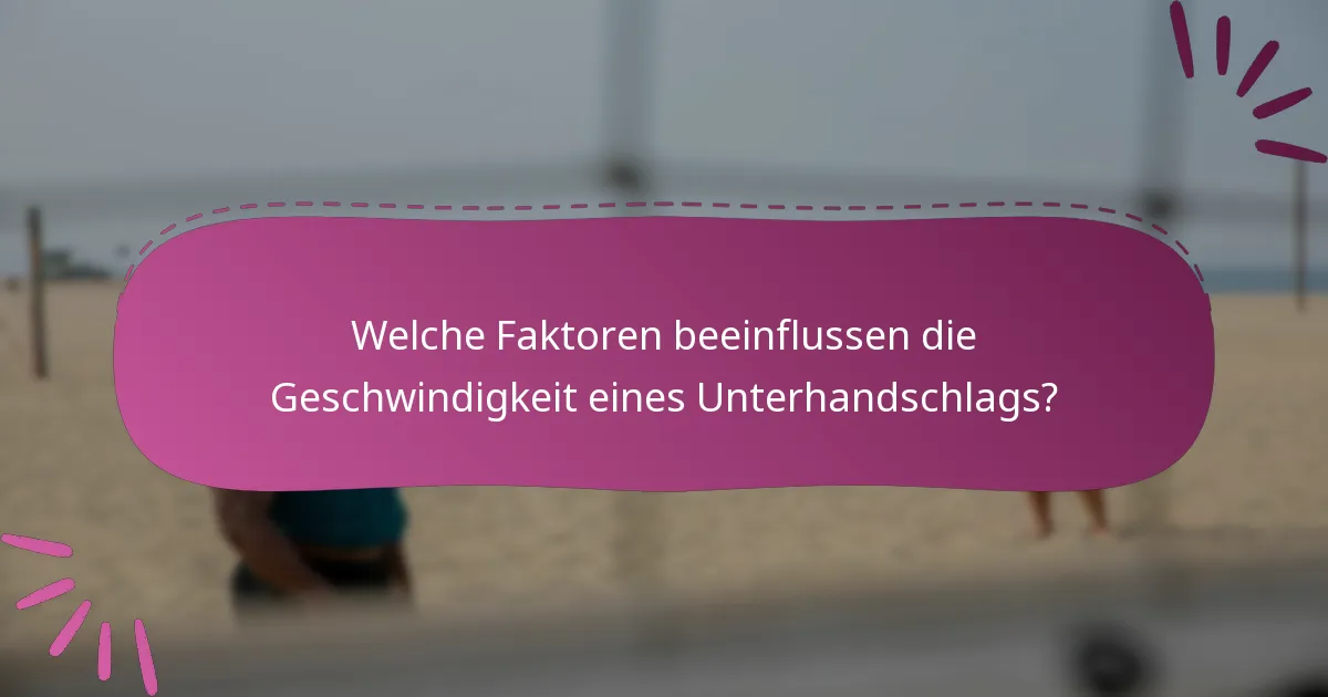 Welche Faktoren beeinflussen die Geschwindigkeit eines Unterhandschlags?