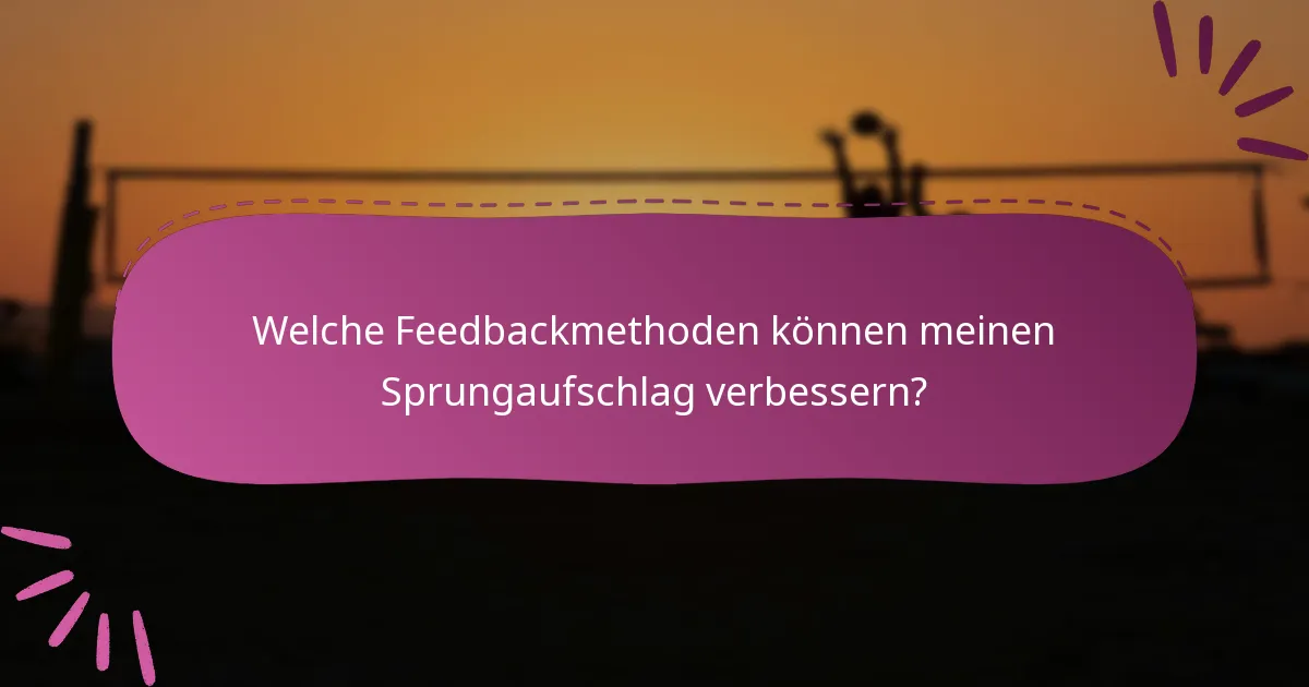Welche Feedbackmethoden können meinen Sprungaufschlag verbessern?