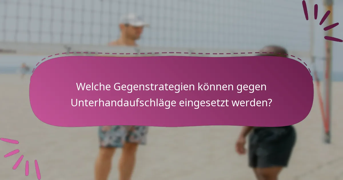 Welche Gegenstrategien können gegen Unterhandaufschläge eingesetzt werden?