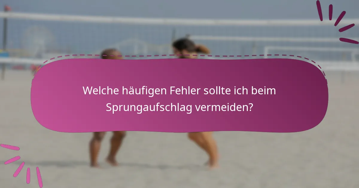 Welche häufigen Fehler sollte ich beim Sprungaufschlag vermeiden?