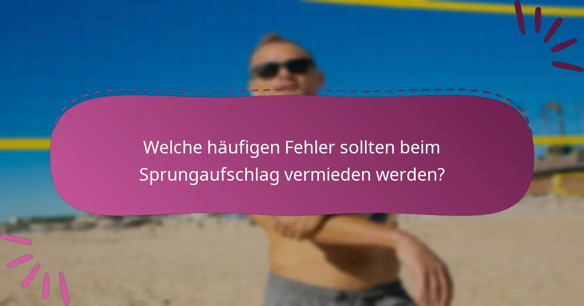 Welche häufigen Fehler sollten beim Sprungaufschlag vermieden werden?