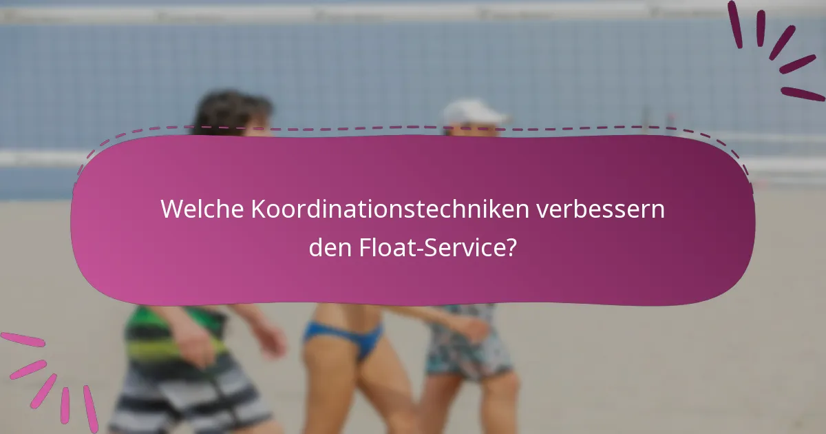 Welche Koordinationstechniken verbessern den Float-Service?