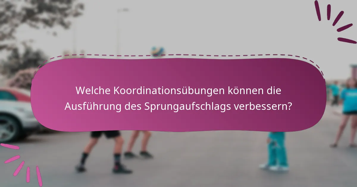 Welche Koordinationsübungen können die Ausführung des Sprungaufschlags verbessern?