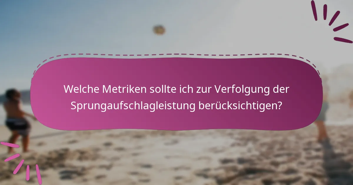 Welche Metriken sollte ich zur Verfolgung der Sprungaufschlagleistung berücksichtigen?