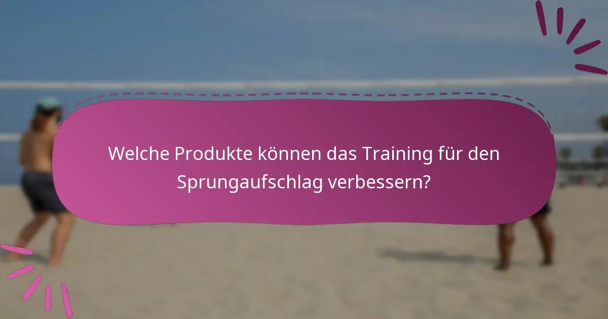 Welche Produkte können das Training für den Sprungaufschlag verbessern?