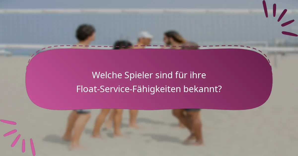 Welche Spieler sind für ihre Float-Service-Fähigkeiten bekannt?