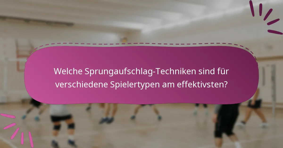 Welche Sprungaufschlag-Techniken sind für verschiedene Spielertypen am effektivsten?