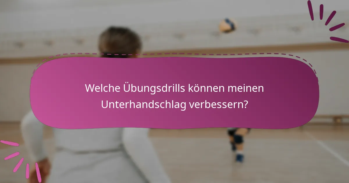 Welche Übungsdrills können meinen Unterhandschlag verbessern?