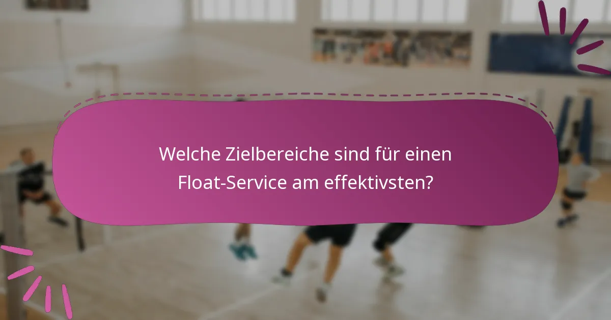 Welche Zielbereiche sind für einen Float-Service am effektivsten?