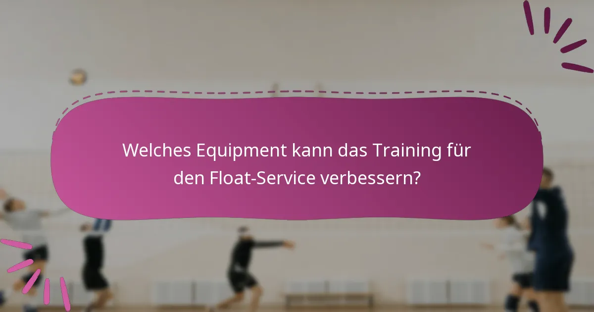 Welches Equipment kann das Training für den Float-Service verbessern?