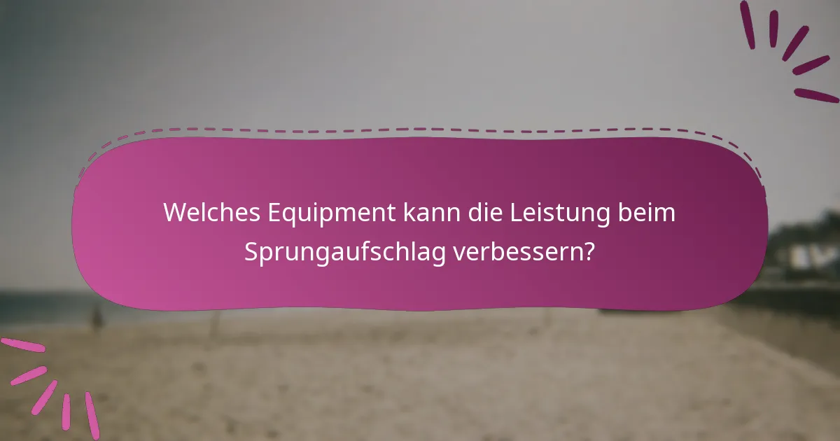 Welches Equipment kann die Leistung beim Sprungaufschlag verbessern?